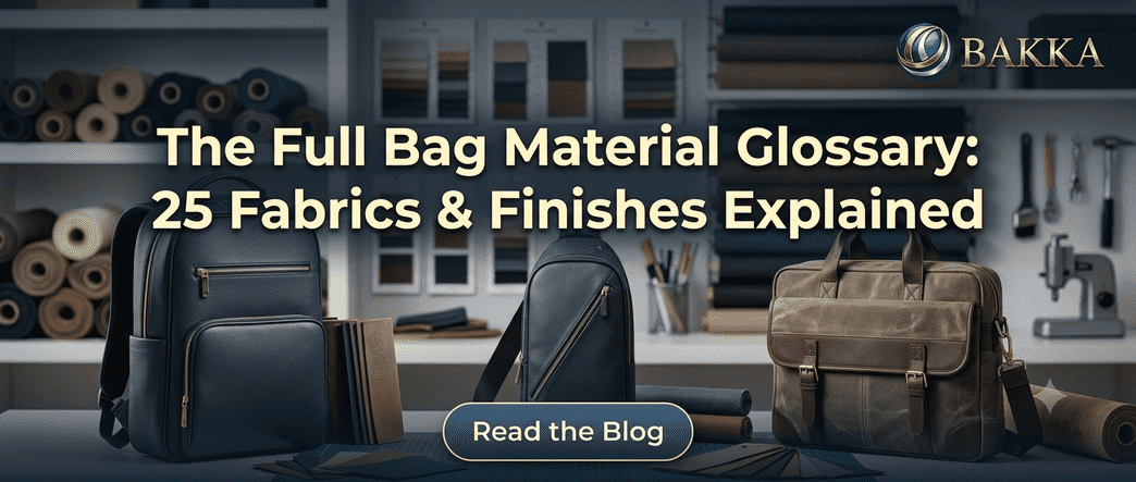 The Full Bag Material Glossary: 25 Fabrics & Finishes Explained I BAKKA Bags
